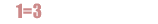 1=3