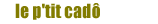Le petit cad&ocirc;